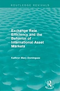 Exchange Rate Efficiency and the Behavior of International Asset Markets (Routledge Revivals) (Paperback)