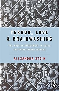 Terror, Love and Brainwashing : Attachment in Cults and Totalitarian Systems (Paperback)