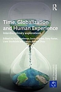 Time, Globalization and Human Experience : Interdisciplinary Explorations (Hardcover)