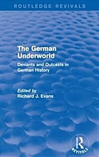 The German Underworld (Routledge Revivals) : Deviants and Outcasts in German History (Paperback)