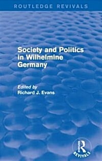 Society and Politics in Wilhelmine Germany (Routledge Revivals) (Paperback)