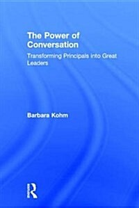 The Power of Conversation : Transforming Principals into Great Leaders (Hardcover)