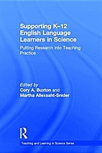 Supporting K-12 English Language Learners in Science : Putting Research into Teaching Practice (Hardcover)