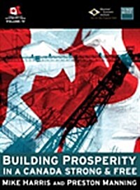 BUILDING PROSPERITY IN A CANADA STRONG AND FREE (Paperback)