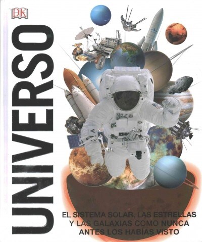 Universo: El Sistema Solar, Las Estrellas, Y Las Galaxias Como Nunca Antes Los Hab?s Vist (Hardcover)