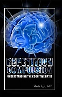 Repetition Compulsion: Understanding the Cognitive Basis (Paperback)