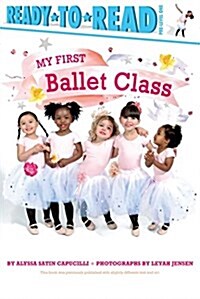 My First Ballet Class: Ready-To-Read Pre-Level 1 (Hardcover)