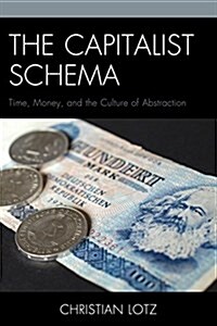 The Capitalist Schema: Time, Money, and the Culture of Abstraction (Paperback)