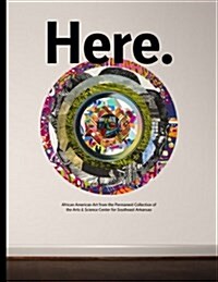 Here.: African American Art from the Permanent Collection of the Arts & Science Center for Southeast Arkansas (Paperback)