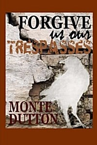 Forgive Us Our Trespasses (Paperback)