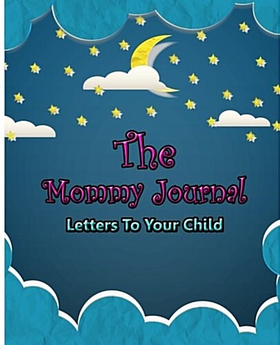 The Mommy Journal: Letters To Your Child (Paperback)