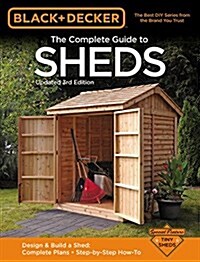 Black & Decker the Complete Guide to Sheds, 3rd Edition: Design & Build a Shed: - Complete Plans - Step-By-Step How-To (Paperback)