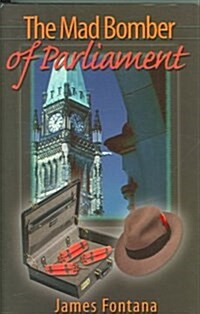 The Mad Bomber Of Parliament Hill (Hardcover)