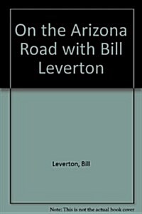 On the Arizona Road With Bill Leverton (Paperback)
