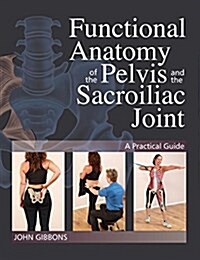 Functional Anatomy of the Pelvis and the Sacroiliac Joint: A Practical Guide (Paperback)