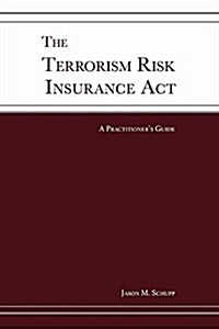 The Terrorism Risk Insurance ACT: A Practitioners Guide (Paperback)