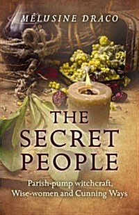 Secret People, The – Parish–pump witchcraft, Wise–women and Cunning Ways (Paperback)