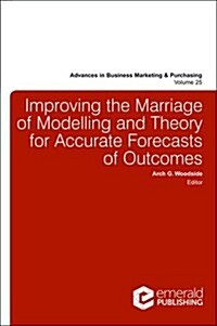 Improving the Marriage of Modeling and Theory for Accurate Forecasts of Outcomes (Hardcover)