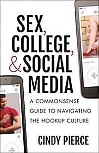 Sex, College, and Social Media: A Commonsense Guide to Navigating the Hookup Culture (Paperback)