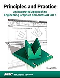 Principles and Practice an Integrated Approach to Engineering Graphics and AutoCAD 2017 (Paperback)