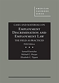Cases and Materials on Employment Discrimination and Employment Law, the Field As Practiced (Hardcover, 5th, New)