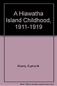 A Hiawatha Island Childhood, 1911-1919 (Hardcover)