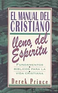 Manual del Cristiano Lleno del Espiritu Santo: Fundamentos Biblicos Para la Vida Cristiana = The Spirit Filled Believers Handbook (Paperback)