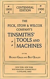 The Peck, Stow & Wilcox Companys Tinsmiths Tools and Machines (Paperback)