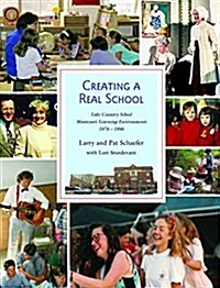 Creating a Real School: Lake Country School Montessori Environments 1976-1996 (Paperback)