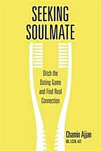 Seeking Soulmate: Ditch the Dating Game and Find Real Connection (Paperback)