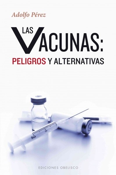 Las Vacunas: Peligros y Alternativas (Paperback)