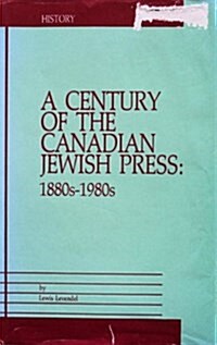 Century of the Canadian Jewish Press, 1988-1980 (Hardcover)