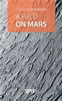 A Field on Mars: Divagations & Autovariations, Poems 2000-2015 (Paperback)