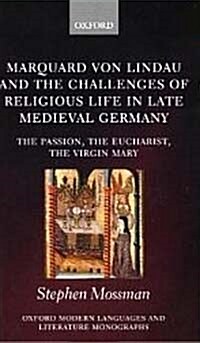 Marquard Von Lindau and the Challenges of Religious Life in Late Medieval Germany : The Passion, the Eucharist, the Virgin Mary (Hardcover)