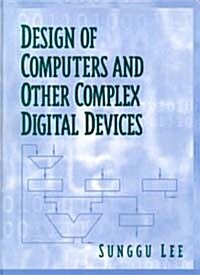 Design of Computers and Other Complex Digital Devices (Paperback)