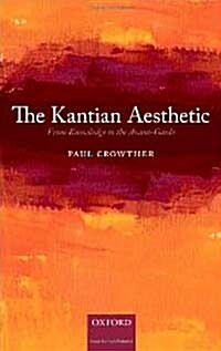 The Kantian Aesthetic : From Knowledge to the Avant-garde (Hardcover)