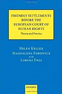 Friendly Settlements Before the European Court of Human Rights : Theory and Practice (Hardcover)