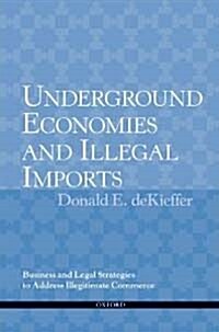 Underground Economies and Illegal Imports: Business and Legal Strategies to Address Illegitimate Commerce (Paperback)