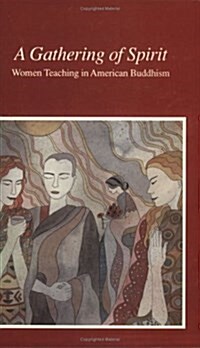 A Gathering of Spirit: Women Teaching in American Buddhism (Paperback, 3rd Rev)