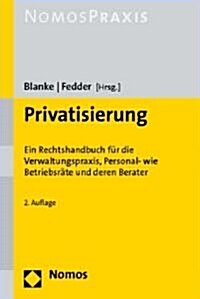 Privatisierung: Ein Rechtshandbuch Fur Die Verwaltungspraxis, Personal- Wie Betriebsrate Und Deren Berater (Hardcover, 2)
