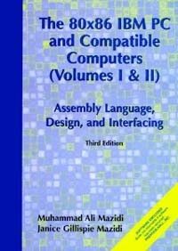 The 80x86 IBM PC and compatible computers, volumes I & II: assembly language, design, and interfacing Third ed