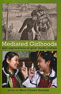 Mediated Girlhoods: New Explorations of Girls Media Culture (Paperback)