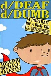 D/Deaf and D/Dumb: A Portrait of a Deaf Kid as a Young Superhero (Paperback)