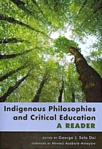 Indigenous Philosophies and Critical Education: A Reader- Foreword by Akwasi Asabere-Ameyaw (Paperback)