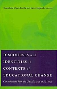 Discourses and Identities in Contexts of Educational Change: Contributions from the United States and Mexico (Paperback)
