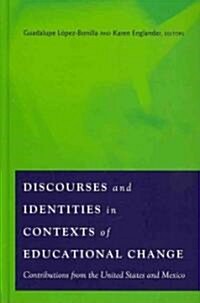 Discourses and Identities in Contexts of Educational Change: Contributions from the United States and Mexico (Hardcover, 2)