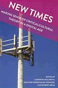 New Times: Making Sense of Critical/Cultural Theory in a Digital Age (Paperback)