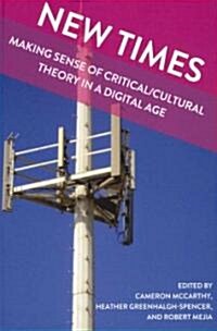 New Times: Making Sense of Critical/Cultural Theory in a Digital Age (Hardcover, 2)