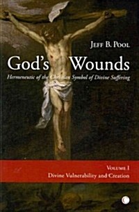 Gods Wounds : Hermeneutic of the Christian Symbol of Divine Suffering (Paperback)