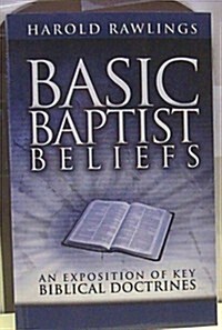 Basic Baptist Beliefs: An Exposition of Key Biblical Doctrines (Paperback)